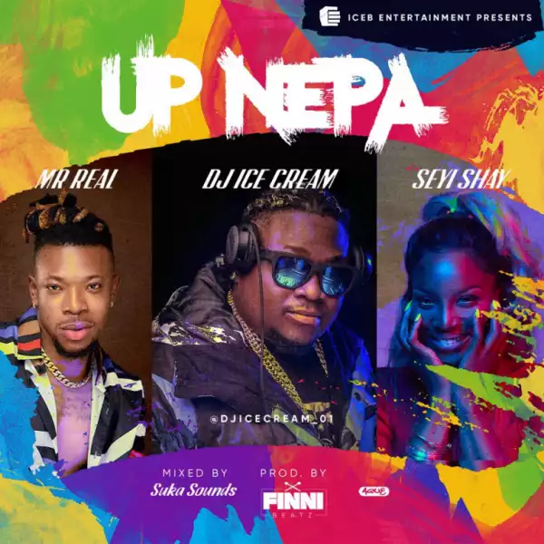 DJ Ice Cream - Up Nepa ft. Seyi Shay & Mr Real